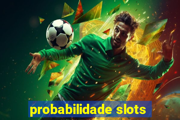 probabilidade slots