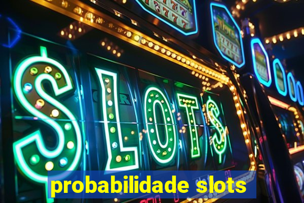 probabilidade slots