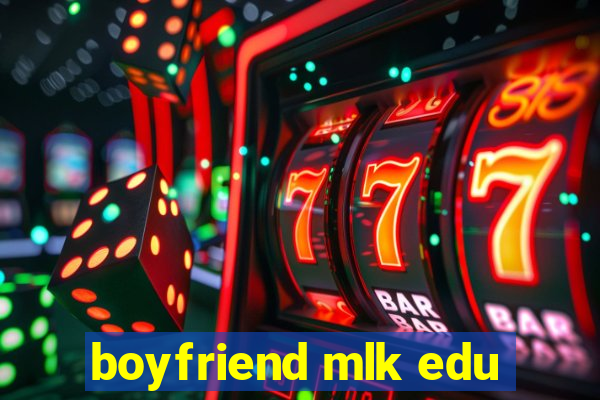 boyfriend mlk edu