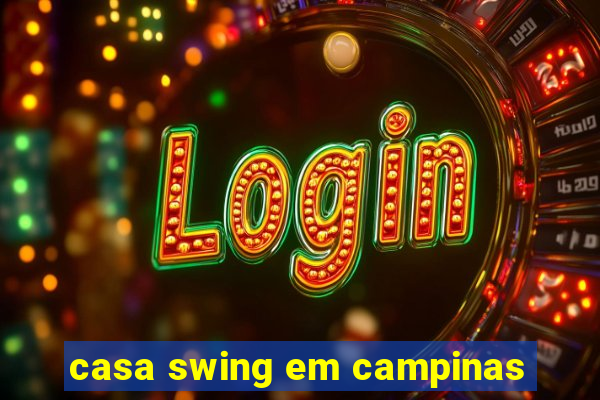 casa swing em campinas