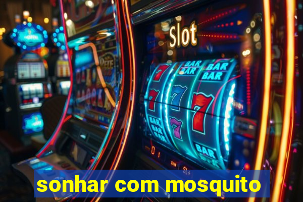 sonhar com mosquito