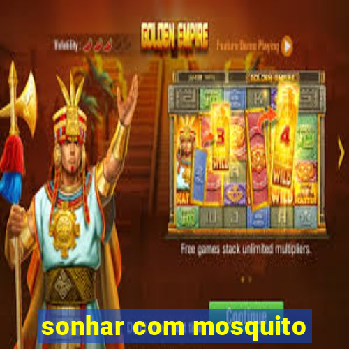 sonhar com mosquito