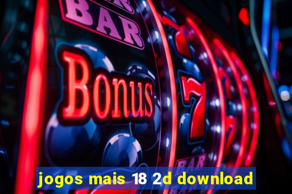 jogos mais 18 2d download