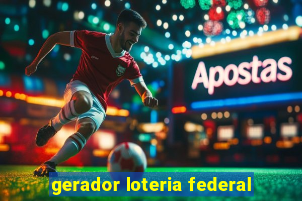 gerador loteria federal