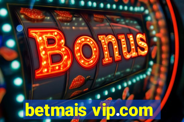 betmais vip.com