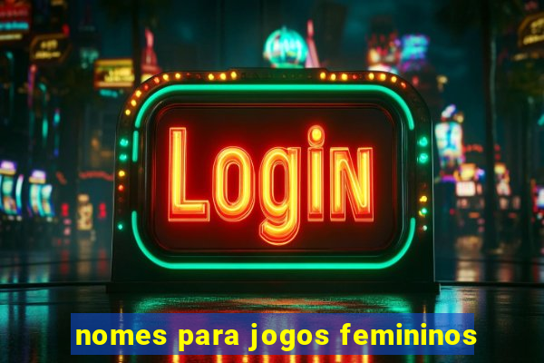 nomes para jogos femininos