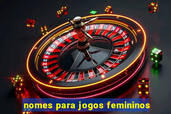 nomes para jogos femininos