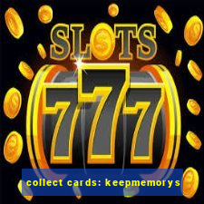 collect cards: keepmemorys