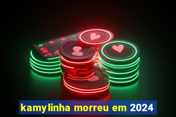 kamylinha morreu em 2024