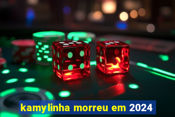 kamylinha morreu em 2024