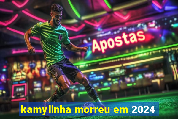 kamylinha morreu em 2024