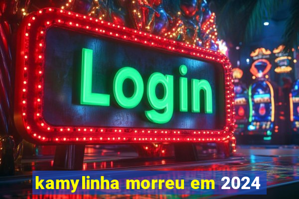 kamylinha morreu em 2024