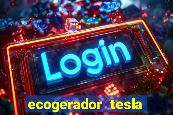 ecogerador tesla reclame aqui