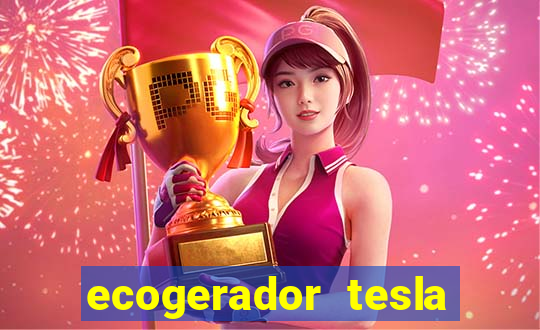 ecogerador tesla reclame aqui