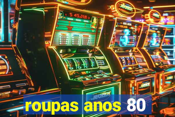 roupas anos 80