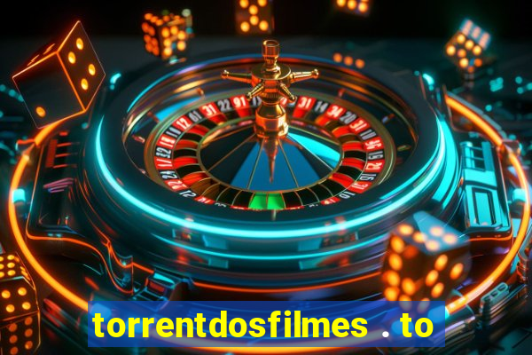 torrentdosfilmes . to