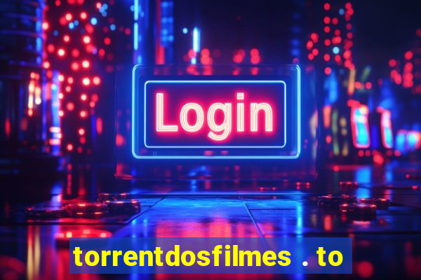 torrentdosfilmes . to