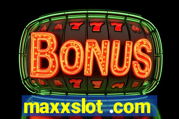 maxxslot .com