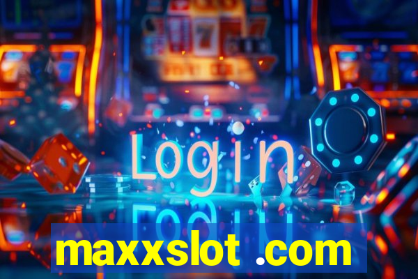 maxxslot .com