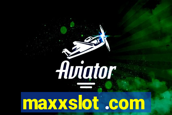 maxxslot .com