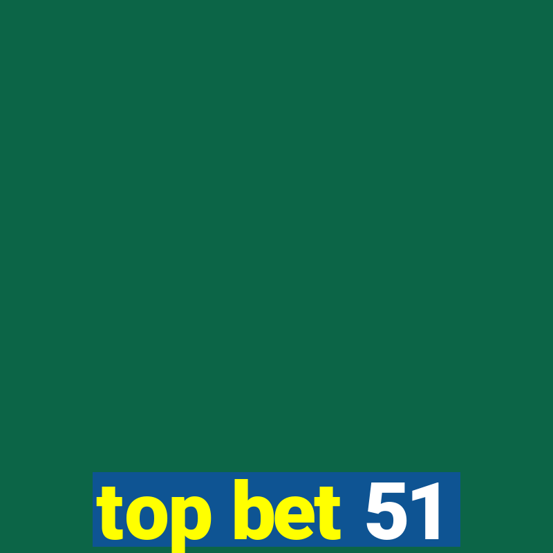 top bet 51