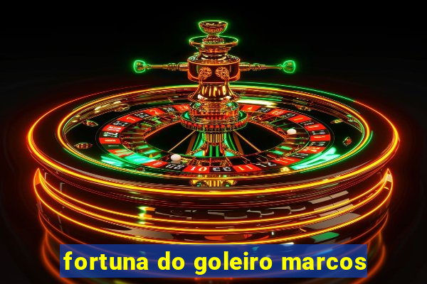 fortuna do goleiro marcos