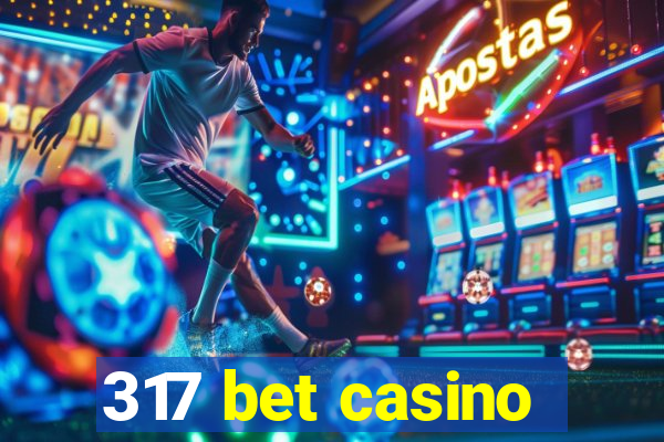 317 bet casino