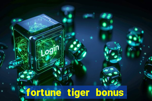 fortune tiger bonus sem deposito