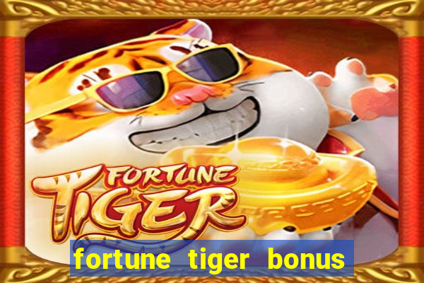 fortune tiger bonus sem deposito