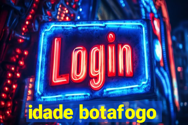 idade botafogo