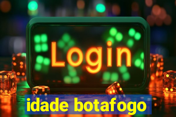 idade botafogo