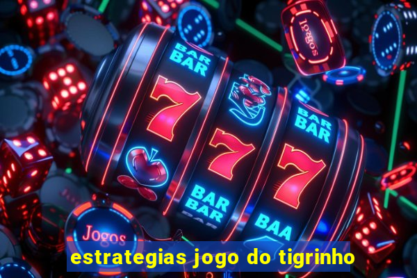 estrategias jogo do tigrinho