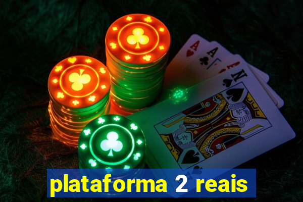 plataforma 2 reais