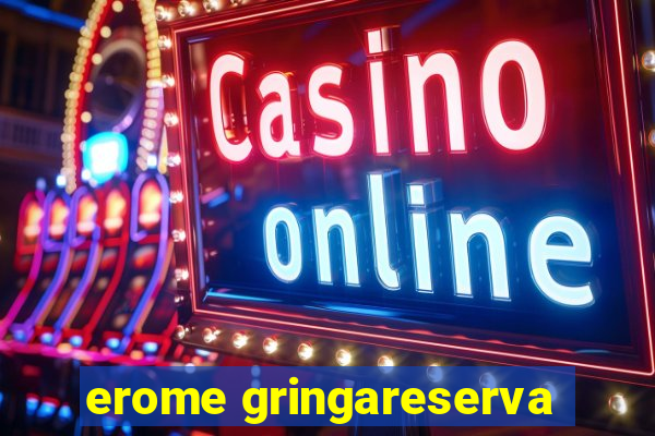 erome gringareserva