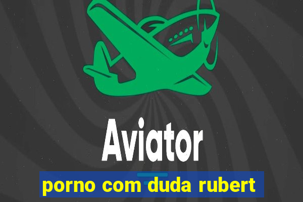 porno com duda rubert