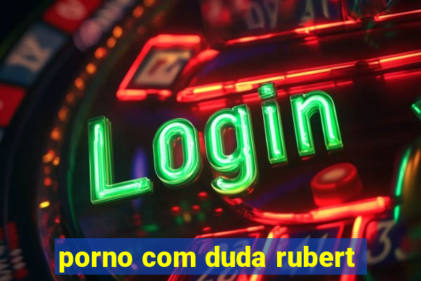 porno com duda rubert