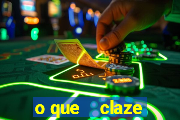 o que    claze