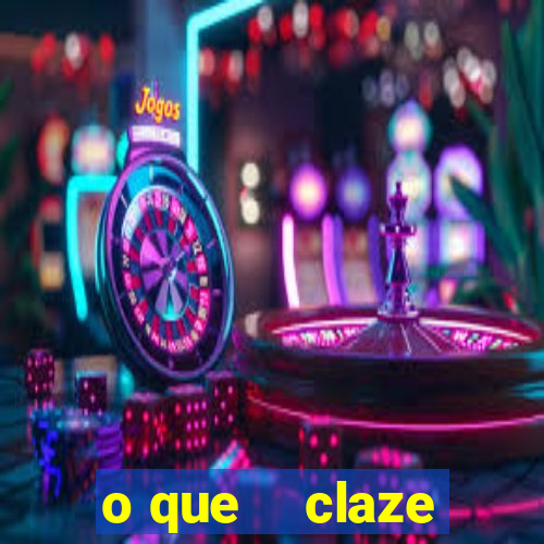 o que    claze