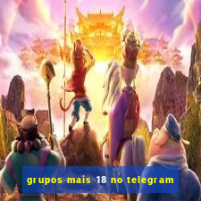 grupos mais 18 no telegram