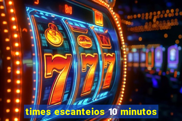 times escanteios 10 minutos