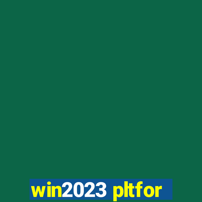 win2023 pltfor