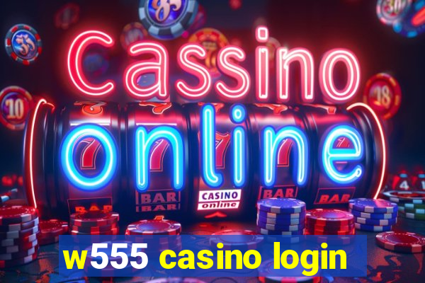 w555 casino login