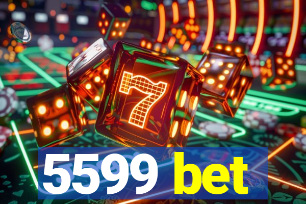 5599 bet