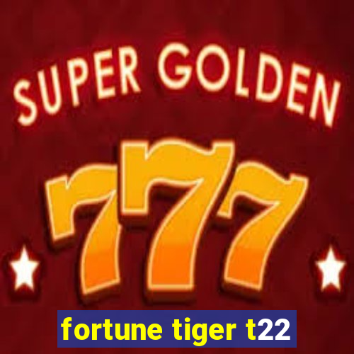 fortune tiger t22