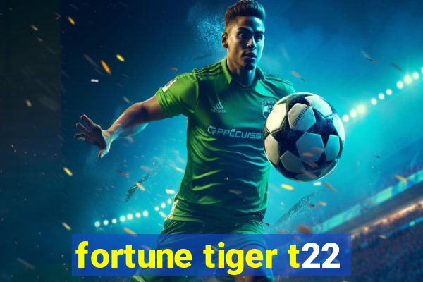 fortune tiger t22