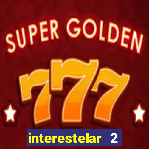 interestelar 2 trailer dublado