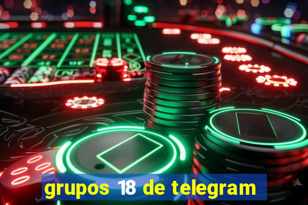 grupos 18 de telegram