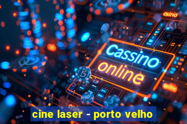 cine laser - porto velho