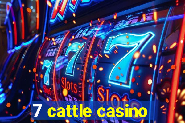 7 cattle casino