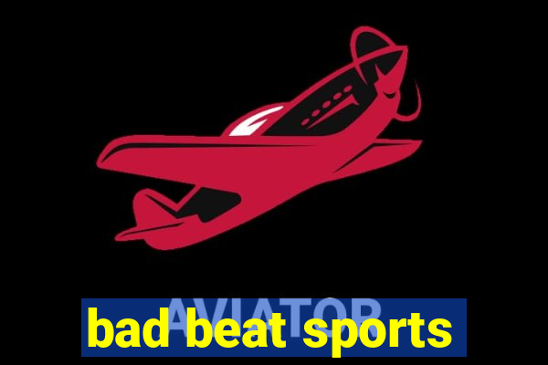 bad beat sports